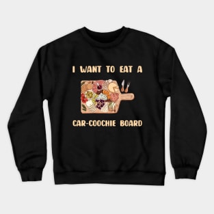 Charcuterie Saying I Want To Eat A Car-Coochie Board Crewneck Sweatshirt